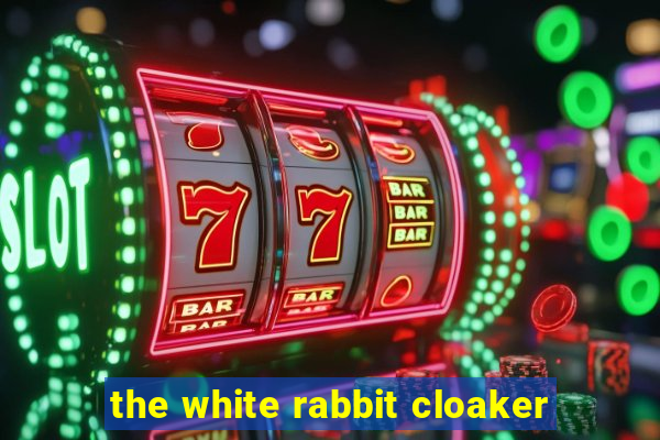 the white rabbit cloaker